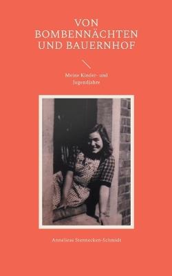 Von Bombennächten und Bauernhof: Meine Kinder- und Jugendjahre - Anneliese Stennecken-Schmidt - cover