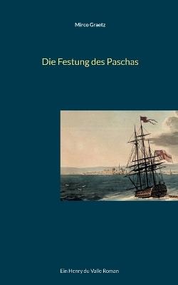 Die Festung des Paschas: Ein Henry du Valle Roman - Mirco Graetz - cover