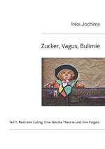 Zucker, Vagus, Bulimie: Teil 1: Restraint Eating: Eine falsche Theorie und ihre Folgen