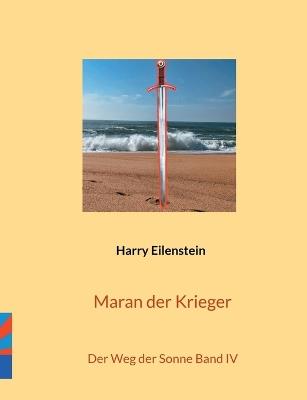 Maran der Krieger: Der Weg der Sonne Band IV - Harry Eilenstein - cover