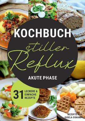 Kochbuch Stiller Reflux - Akute Phase: 31 leckere und einfache Rezepte - Gisela Oskamp - cover