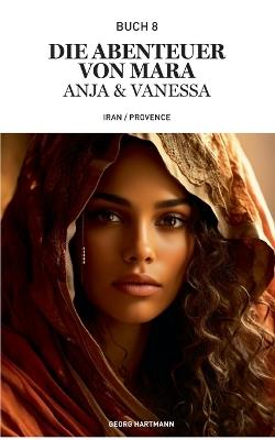 Die Abenteuer von Mara, Anja und Vanessa: Iran/ Provence - Georg Hartmann - cover
