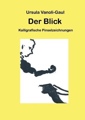 Der Blick: Kalligrafische Pinselzeichnungen - Ursula Vanoli-Gaul - cover