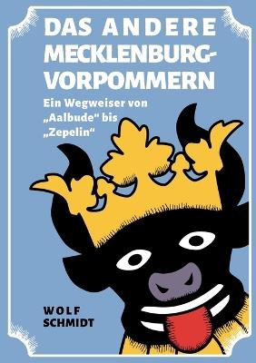 Das andere Mecklenburg-Vorpommern: Ein Wegweiser von Aalbude bis Zepelin - Wolf Schmidt - cover