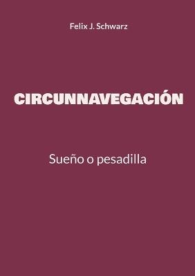 Circunnavegación: Sueño o pesadilla - Felix J Schwarz - cover