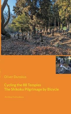 Cycling the 88 Temples: The Shikoku Pilgrimage by Bicycle - Oliver Dunskus - cover