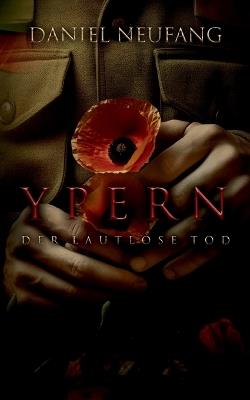 Ypern: Der lautlose Tod - Daniel Neufang - cover