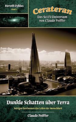 Dunkle Schatten über Terra: Intrigen bestimmen das Leben der Menschheit - Claude Peiffer - cover