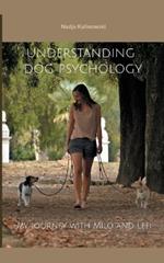 Understanding dog psychology: My journey with Milo and Lefi
