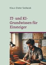 IT- und KI-Grundwissen für Einsteiger: Praxisnah, kurz und prägnant