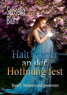 Halt immer an der Hoffnung fest: Verloren und Gewonnen - Senselia Blum - cover