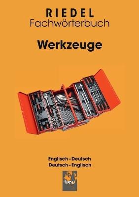 Werkzeuge: Fachwörterbuch Handwerk Englisch-Deutsch / Deutsch-Englisch - Stefan Riedel - cover