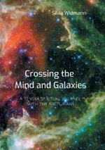 Crossing the Mind and Galaxies: A 10 year spiritual journey with the Arcturians