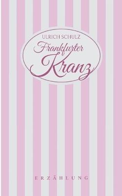 Frankfurter Kranz: Erzählung - Ulrich Schulz - cover