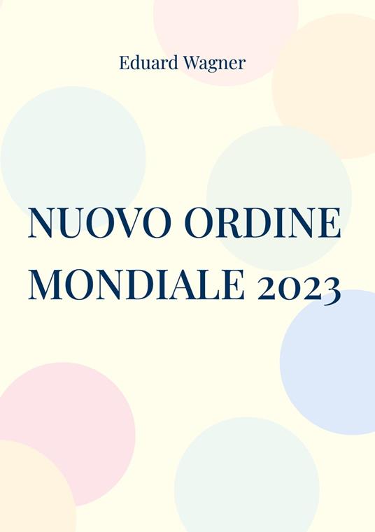 Nuovo Ordine Mondiale 2023 - Eduard Wagner - ebook
