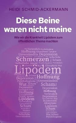 Diese Beine waren nicht meine: Wie wir die Krankheit Lipödem zum öffentlichen Thema machten - Heidi Schmid-Ackermann - cover