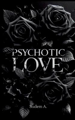 Psychotic Love: Du wirst mir nicht entkommen - Sudem A - cover
