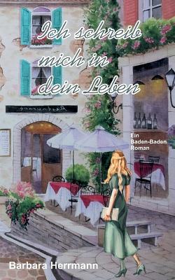 Ich schreib mich in dein Leben: Ein Baden-Baden Roman - Barbara Herrmann - cover