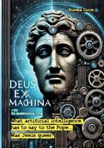 Deus ex machina - Or: On questioning life: Was Jesus queer? - What artificial intelligence has to ask and say to the Pope...