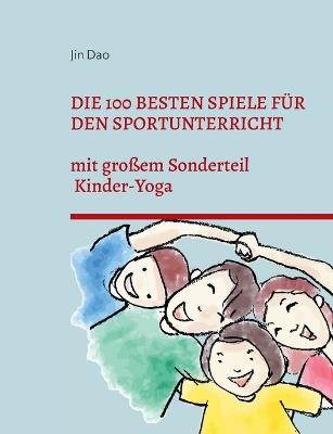 Die 100 besten Spiele für den Sportunterricht: mit großem Sonderteil Kinder-Yoga - Jin Dao - cover
