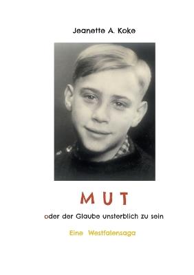 MUT oder der Glaube unsterblich zu sein: Eine Westfalensaga - Jeanette Koke - cover