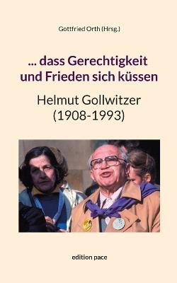 ... dass Gerechtigkeit und Frieden sich küssen: Helmut Gollwitzer (1908-1993) - cover