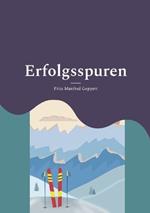 Erfolgsspuren: 100 Jahre Alpiner Skirennsport in Deutschland - zu Titeln und Podesten