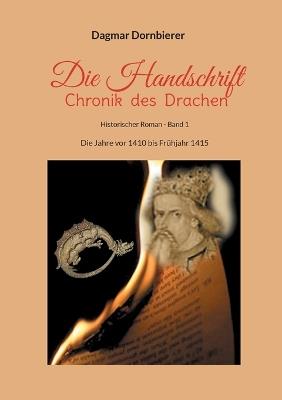 Die Handschrift - Chronik des Drachen: Die Jahre vor 1410 bis Frühjahr 1415 - Dagmar Dornbierer - cover