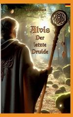 Alvis, der letzte Druide: Germanien um 750 n.Chr.