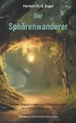 Der Sphärenwanderer: Reisen, Begegnungen und Offenbarungen in anderen Dimensionen * Überarbeitet und erweitert