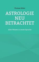Astrologie neu betrachtet: Altes Wissen in neuer Sprache