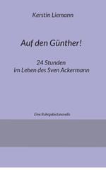 Auf den Günther!: 24 Stunden im Leben des Sven Ackermann