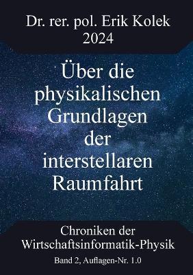 Über die physikalischen Grundlagen der interstellaren Raumfahrt - Erik Kolek - cover