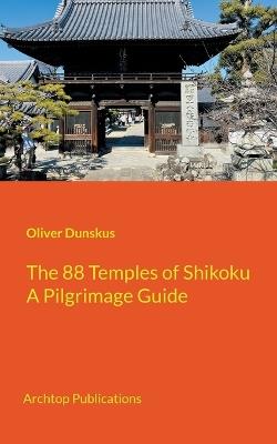 The 88 Temples of Shikoku: Pilgrimage Guidebook - Oliver Dunskus - cover