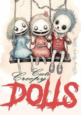 Cute Creepy Dolls Coloring Book for Adults: Puppets Coloring Book for adults Creepy Dolls Coloring Book grayscale horror puppets coloring book gothic - Monsoon Publishing - cover