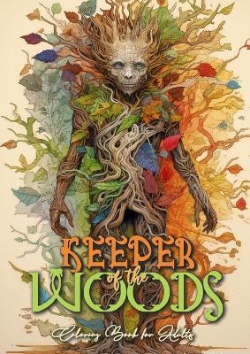 Keeper of the Woods Coloring Book for Adults: Forest Coloring Book Grayscale Coloring Book Roots- and Tree Spirits Forest Spirits Coloring Book A4 66P - Monsoon Publishing - cover