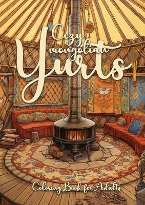 Cozy mongolian Yurts Coloring Book for Adults: Yurt Coloring Book for Adults Grayscale Mongolian Yurts Grayscale coloring book Camping Outdoor Coloring Book - Monsoon Publishing - cover