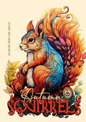 Autumn Squirells Coloring Book for Adults: Grayscale Squirell Coloring Book for Adults Autumn Animals Coloring Book for Adults Grayscale + Zentangle - Monsoon Publishing - cover