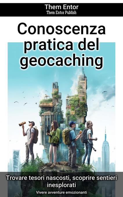Conoscenza pratica del geocaching - Them Entor - ebook