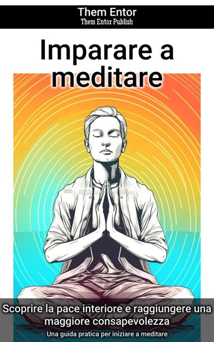 Imparare a meditare - Them Entor - ebook