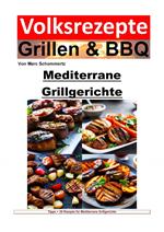 Volksrezepte Grillen und BBQ – Mediterrane Grillgerichte