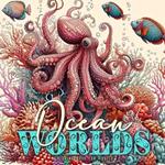 Ocean Worlds Coloring Book for Adults: Ocean Coloring Book Adults Grayscale Sea Life Coloring Book Adults zentangle Ocean Coloring