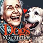 Dogs and Grannies Coloring Book for Adults: Dogs Coloring Book for Adults Grayscale Dogs Coloring Book funny and lovely Portraits coloring book old faces 52P