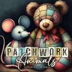 Patchwork Animals Coloring Book for Adults: Stuffed Animals Coloring Book for Adults Animals Grayscale Coloring Book for Adults - Patchwork Patterns Coloring Book