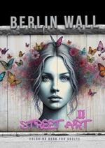 Berlin Wall Street Art Coloring Book for Adults 2: Street Art Graffiti Coloring Book for Adults Street Art Coloring Book for teenagers grayscale Street Art Coloring Book