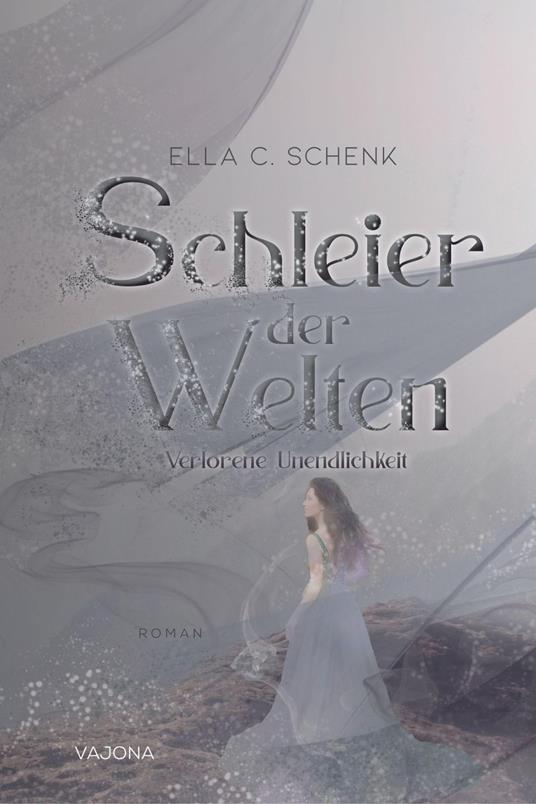 Schleier der Welten - Verlorene Unendlichkeit (Band 3)