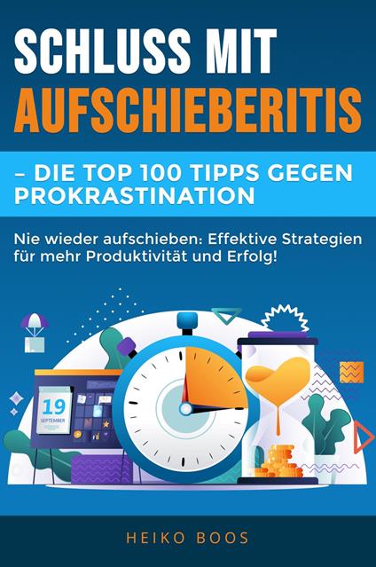 Schluss mit Aufschieberitis – Die Top 100 Tipps gegen Prokrastination