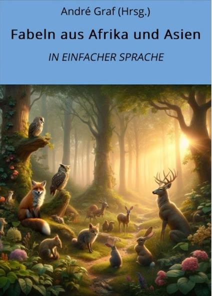 Fabeln aus Afrika und Asien: In Einfacher Sprache - André Graf (Hrsg.) - ebook