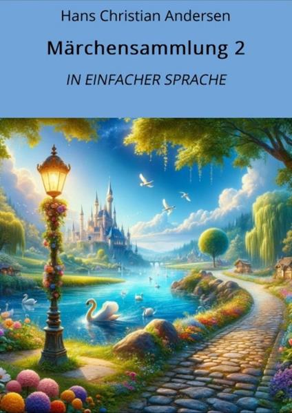Märchensammlung 2: In Einfacher Sprache - Hans Christian Andersen,André Graf - ebook