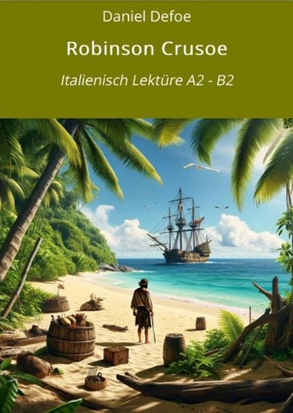 Robinson Crusoe: Italienisch Lektüre A2 - B2 - Daniel Defoe,André Graf,Fedra Zagolin - ebook